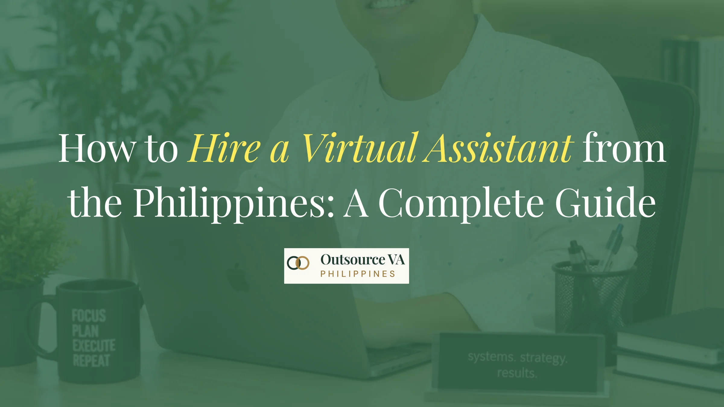 How to Hire a Virtual Assistant from the Philippines: A Complete Guide