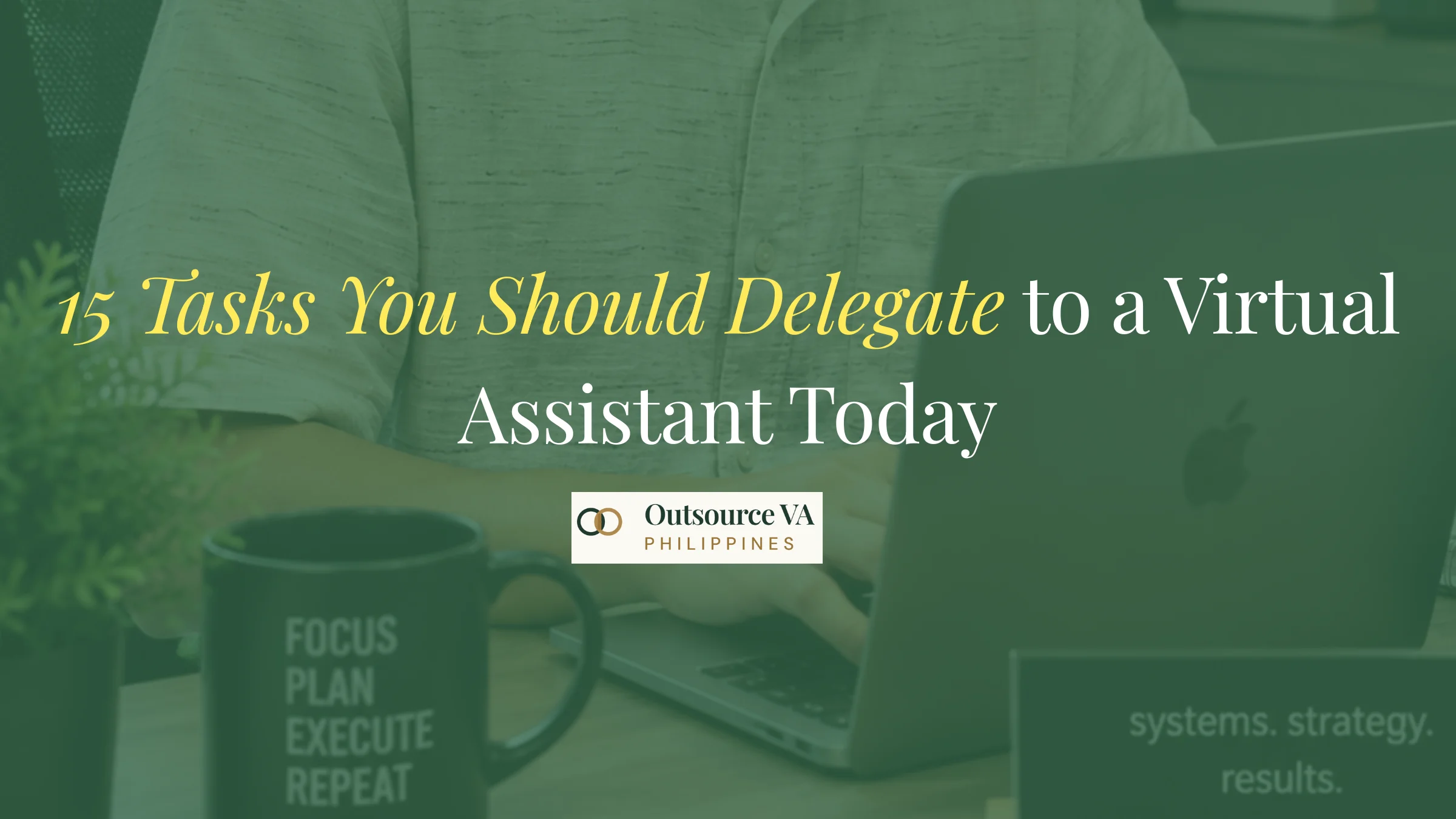 15 Tasks You Should Delegate to a Virtual Assistant Today